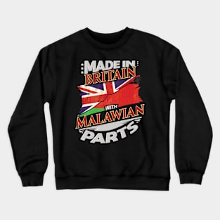 Made In Britain With Malawian Parts - Gift for Malawian From Malawi Crewneck Sweatshirt